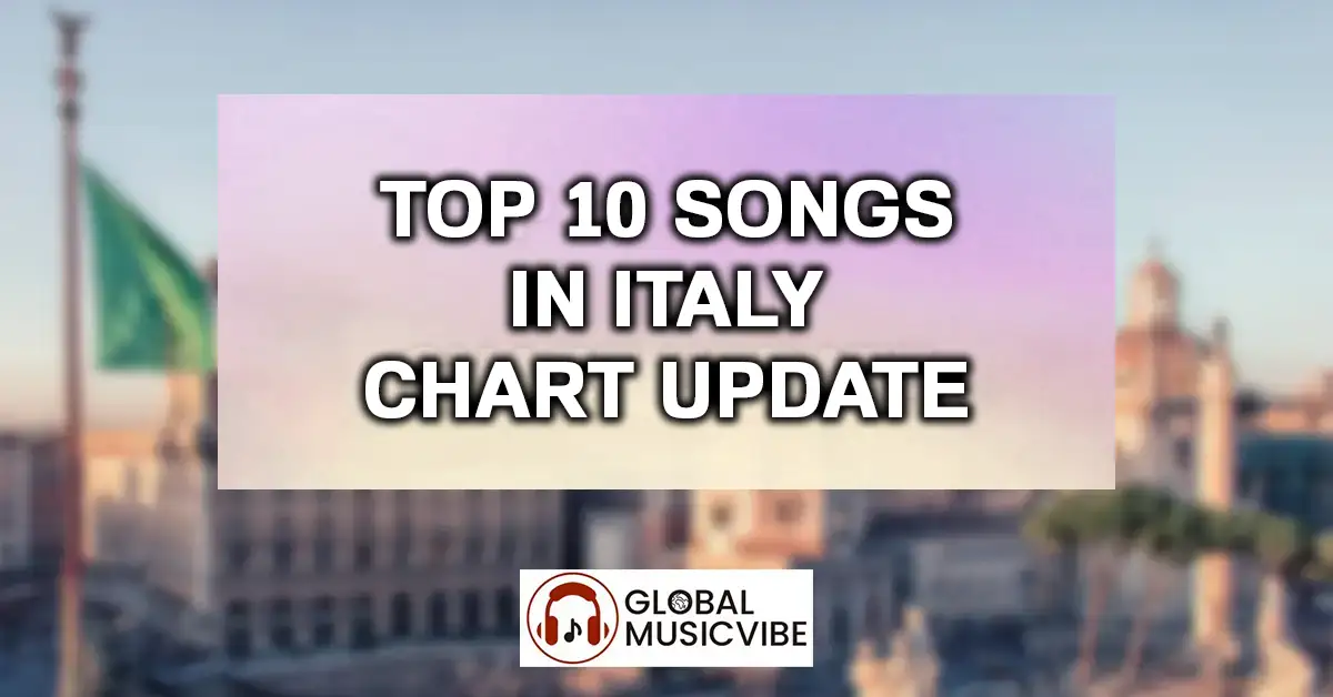 Top 10 Songs in Italy Chart Update