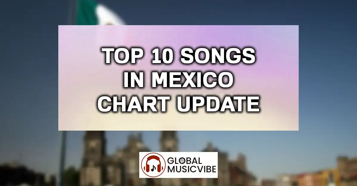 Top 10 Songs in Mexico Chart Update