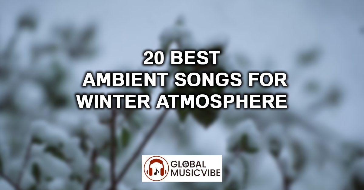 20 Best Ambient Songs for Winter Atmosphere featured image