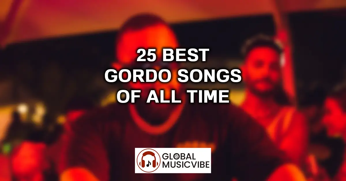 25 Best GORDO Songs of All Time featured image