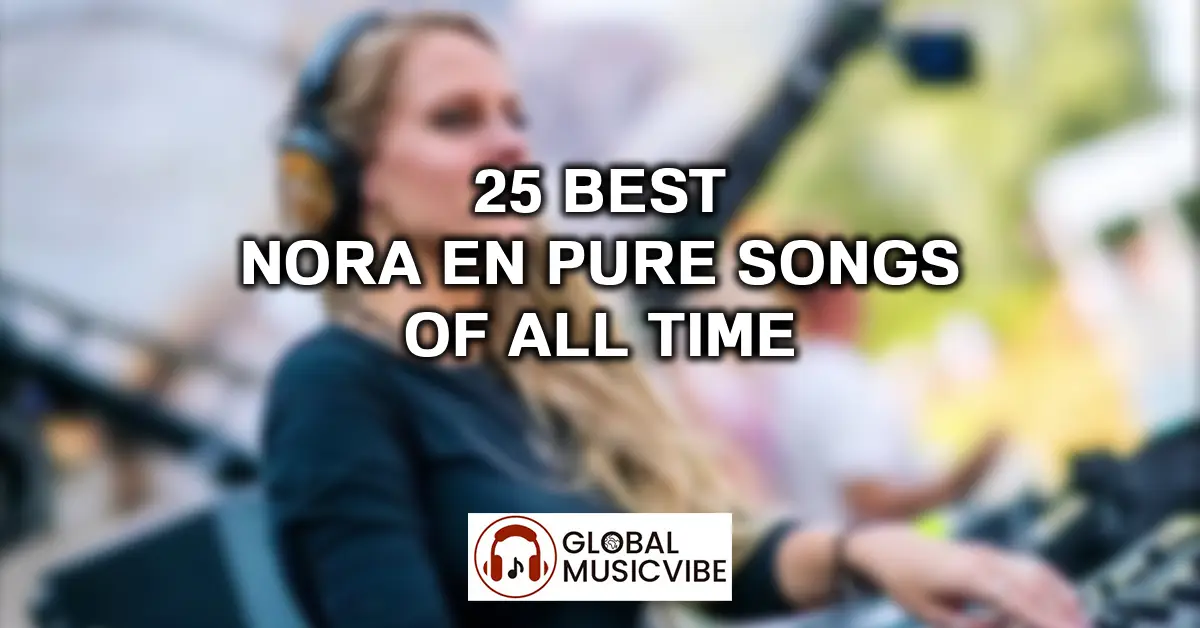 25 Best Nora En Pure Songs of All Time featured image