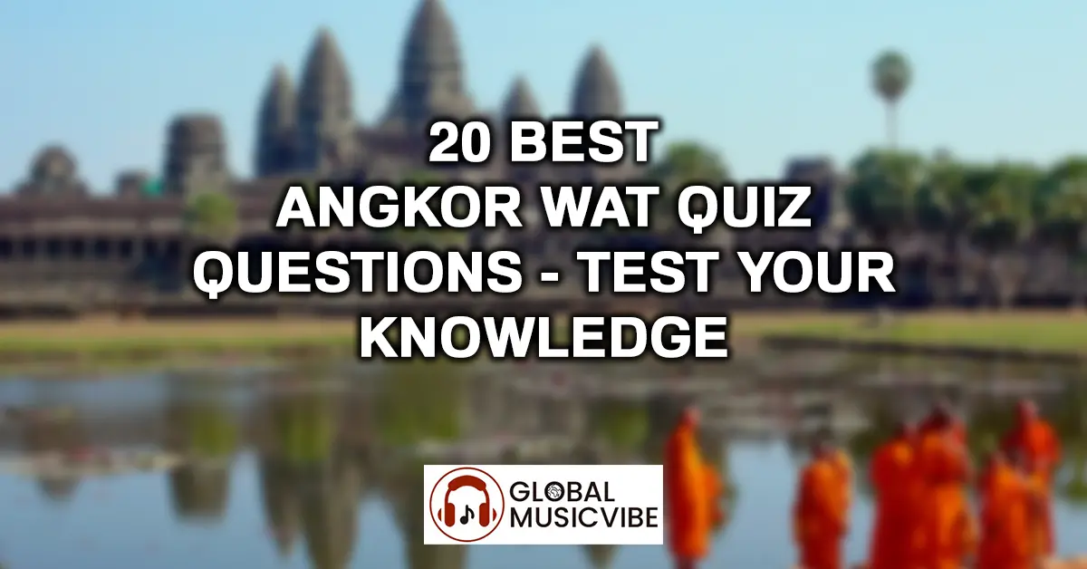 20 Best Angkor Wat Quiz Questions Test Your Knowledge 20 Best Angkor Wat Quiz Questions Test Your Knowledge