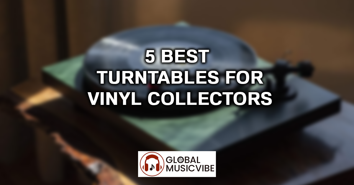 5 Best Turntables for Vinyl Collectors featured image