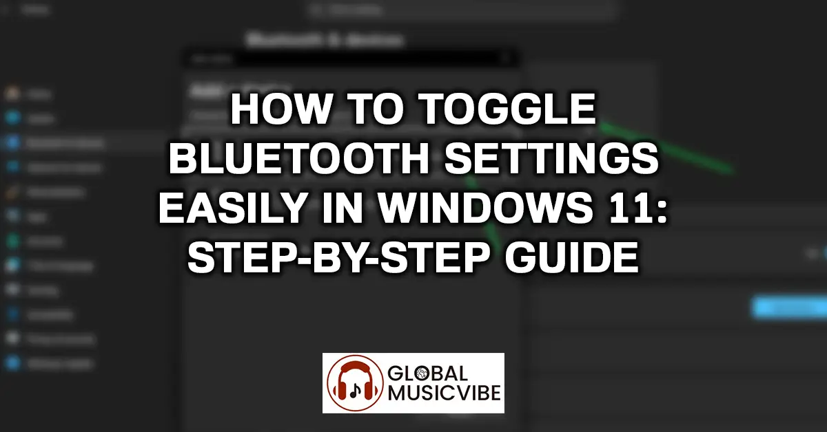 How to Toggle Bluetooth Settings Easily in Windows 11 – Step-by-Step Guide