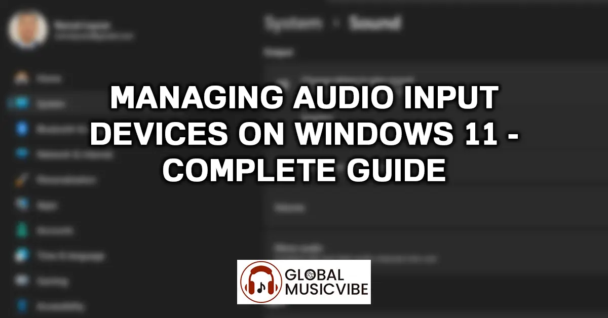 Managing Audio Input Devices on Windows 11 - Complete Guide