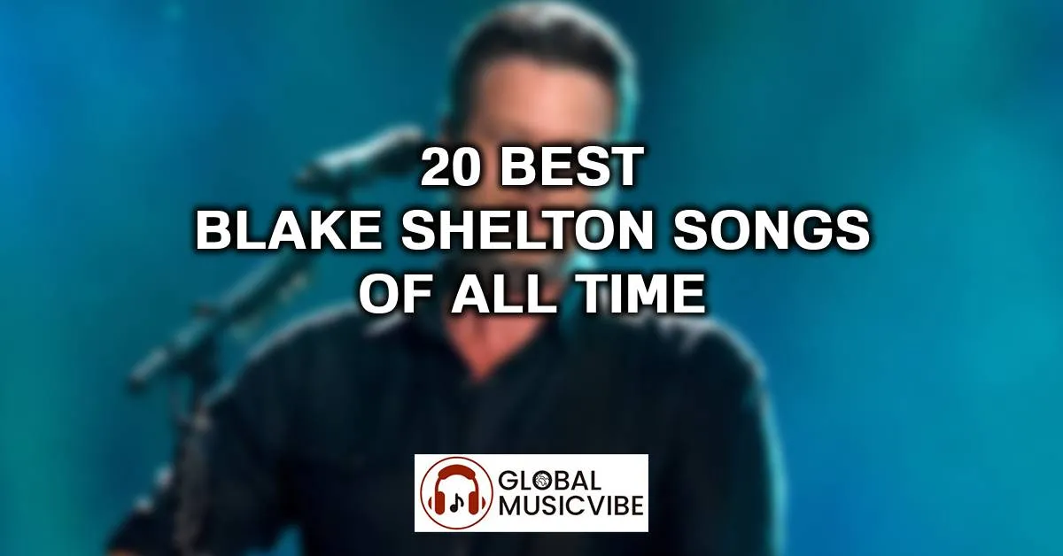 20 Best Blake Shelton Songs of All Time (Greatest Hits)