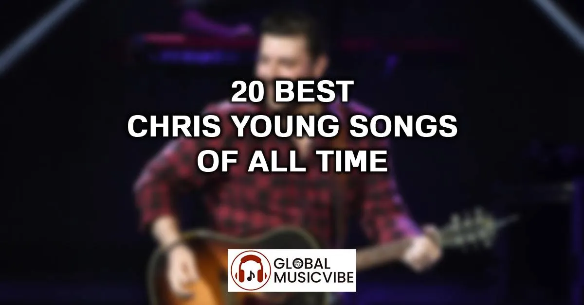20 Best Chris Young Songs of All Time (Greatest Hits)