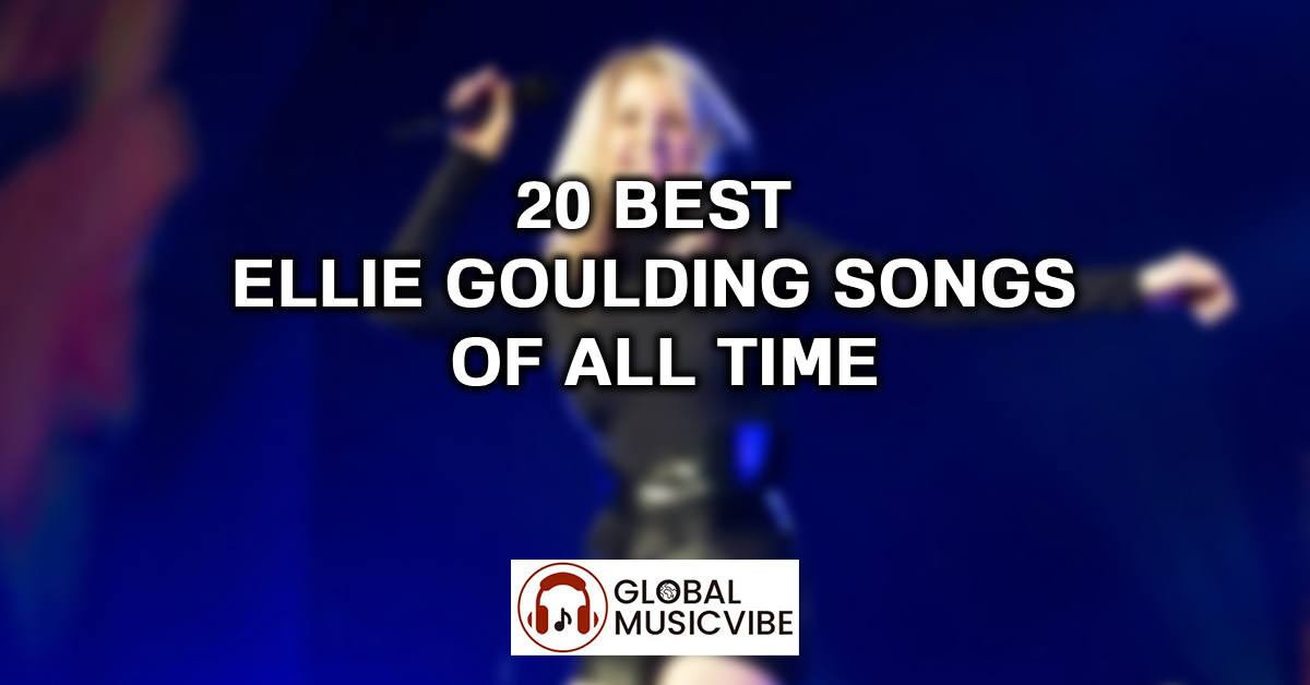 20 Best Ellie Goulding Songs of All Time featured image