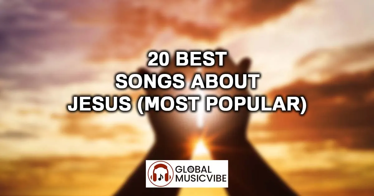 20 Best Songs About Jesus (Most Popular)