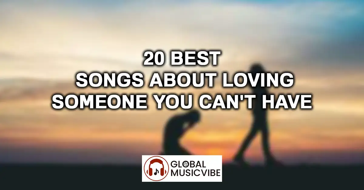 20 Best Songs About Loving Someone You Can’t Have featured image