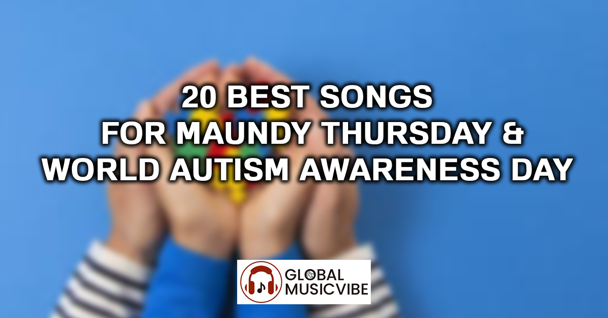 20 Best Songs for Maundy Thursday & World Autism Awareness Day featured image