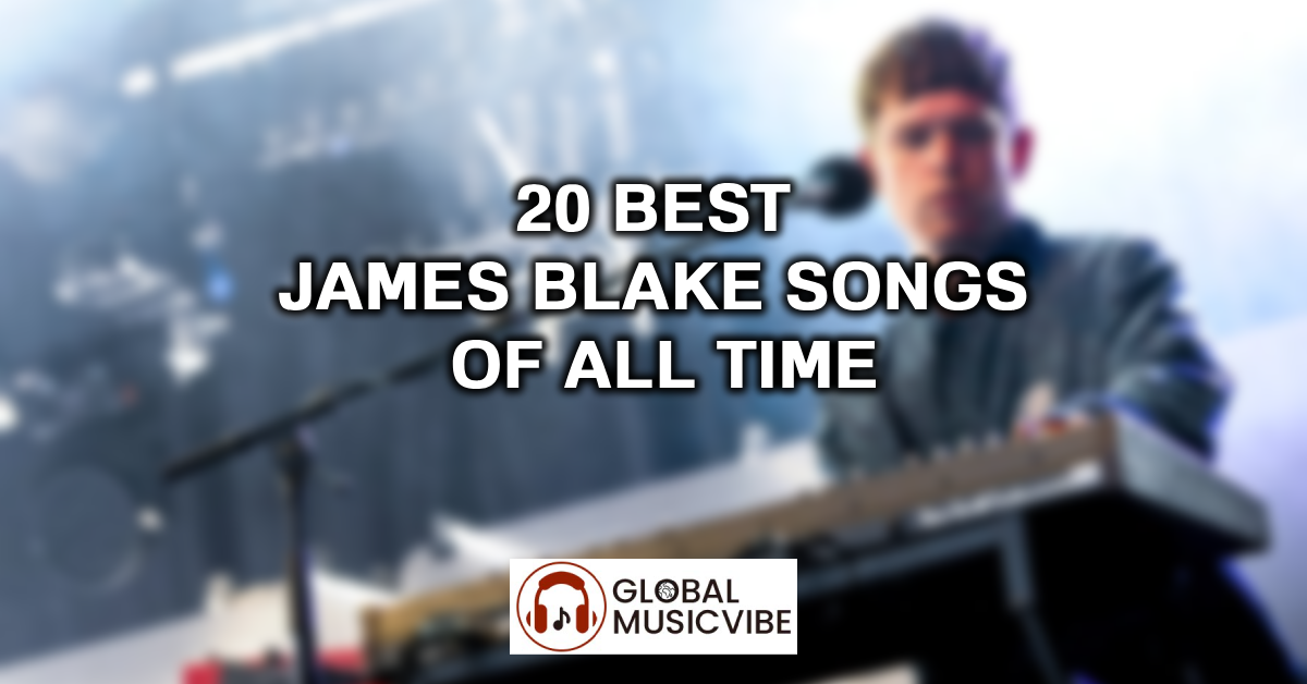 20 Best james Blake Songs of All Time featured image
