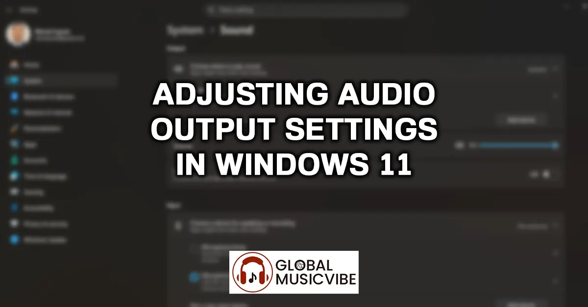 Adjusting Audio Output Settings in Windows 11