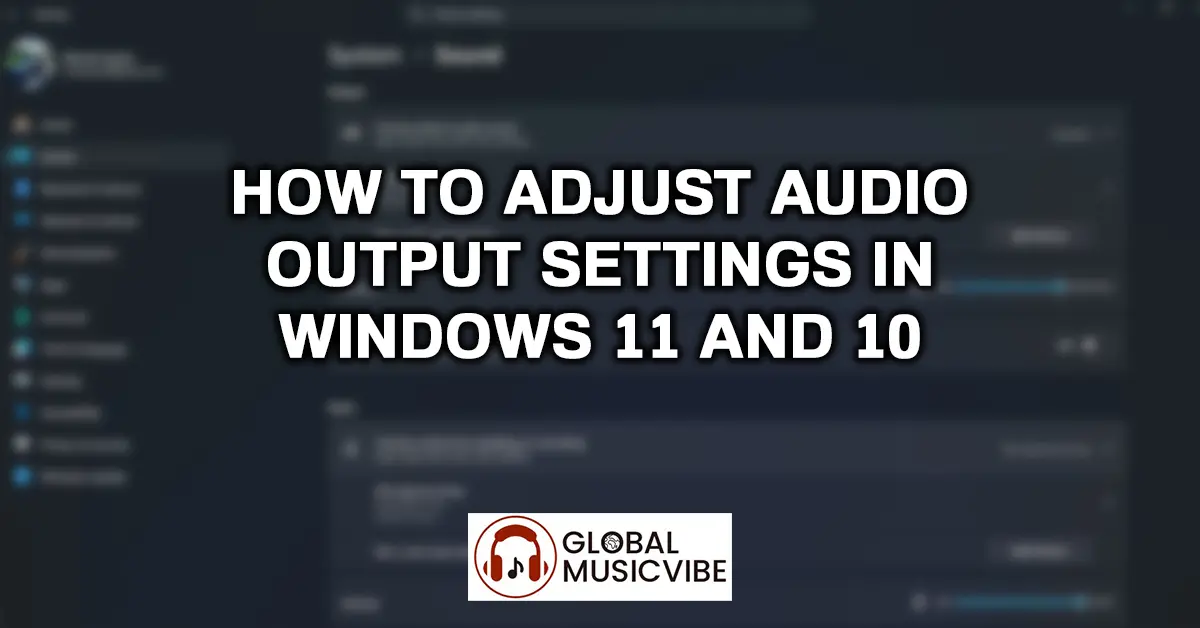 How to Adjust Audio Output Settings in Windows 11 and 10