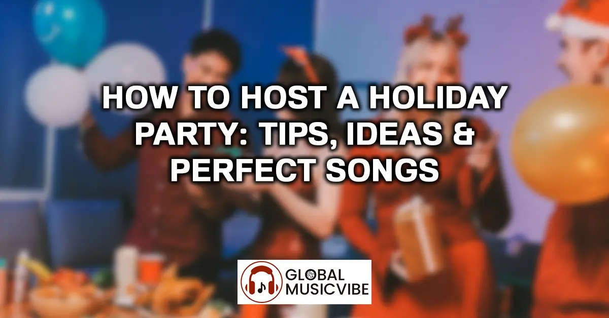 How to Host a Holiday Party - Tips, Ideas & Perfect Songs
