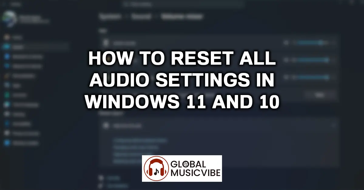 How to Reset All Audio Settings in Windows 11 and 10