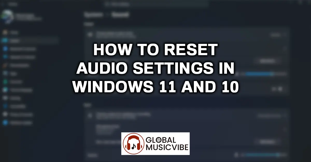 How to Reset Audio Settings in Windows 11 and 10