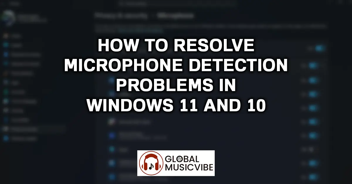 How to Resolve Microphone Detection Problems in Windows 11 and 10
