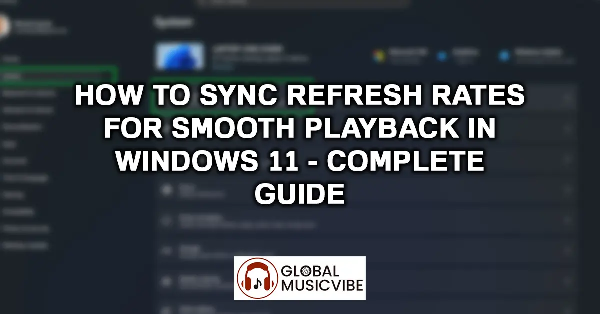 How to Sync Refresh Rates for Smooth Playback in Windows 11 - Complete Guide