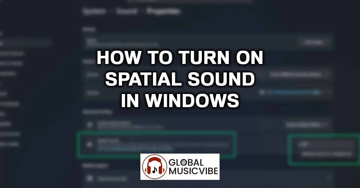 How to Turn On Spatial Sound in Windows 11 – Complete Guide to Enhanced Audio Experience