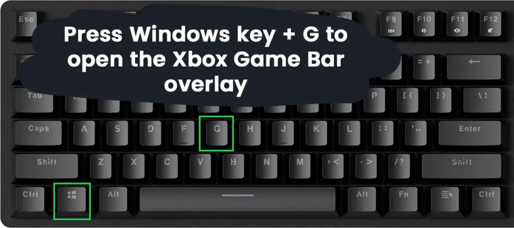 Press Windows key + G to open the Xbox Game Bar overlay