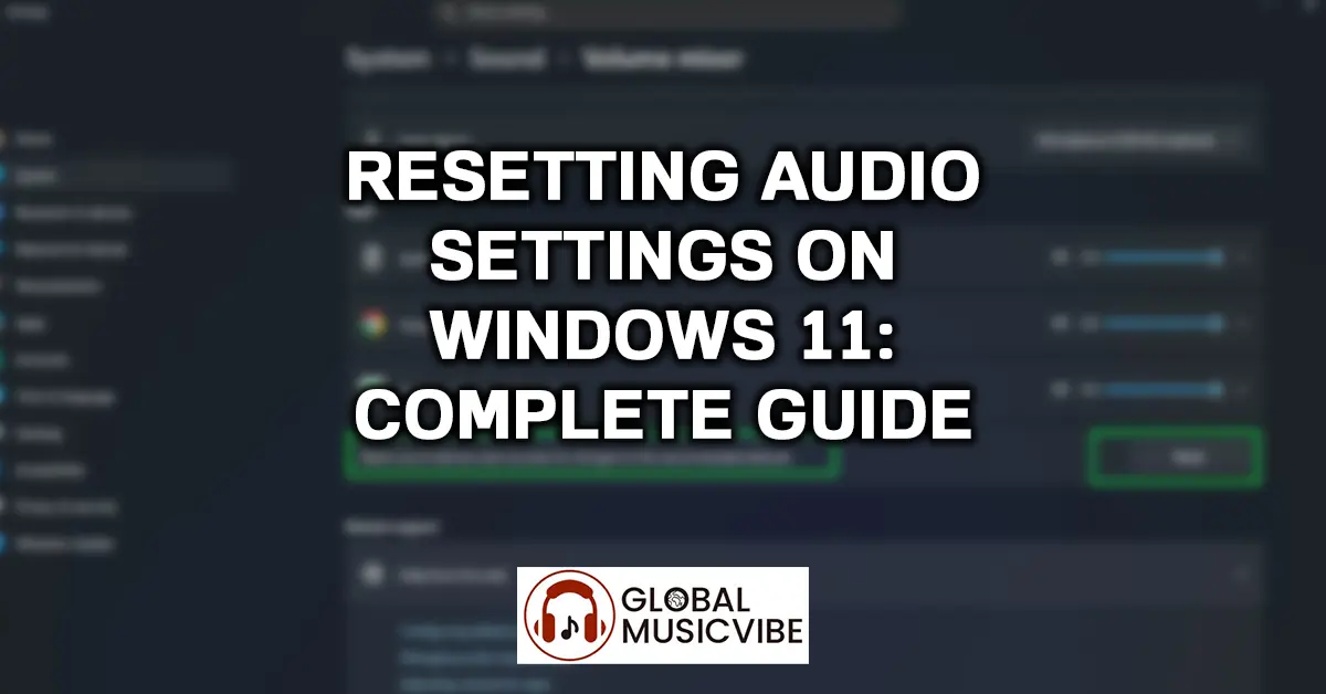Resetting Audio Settings on Windows 11 - Complete Guide