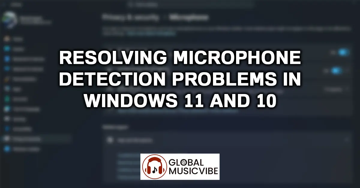 Resolving Microphone Detection Problems in Windows 11 and 10