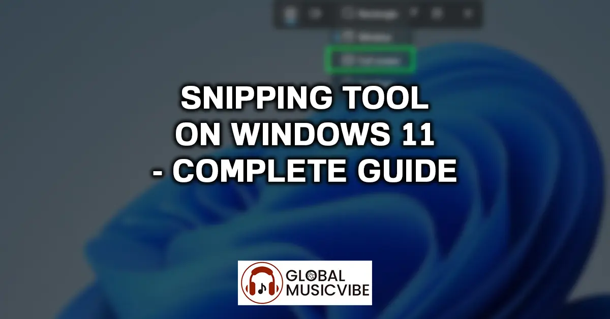 Snipping Tool on Windows 11 – Complete Guide