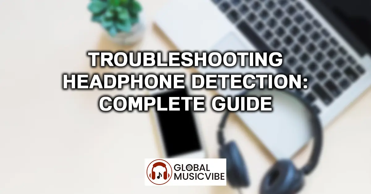 Troubleshooting Headphone Detection: Complete Guide