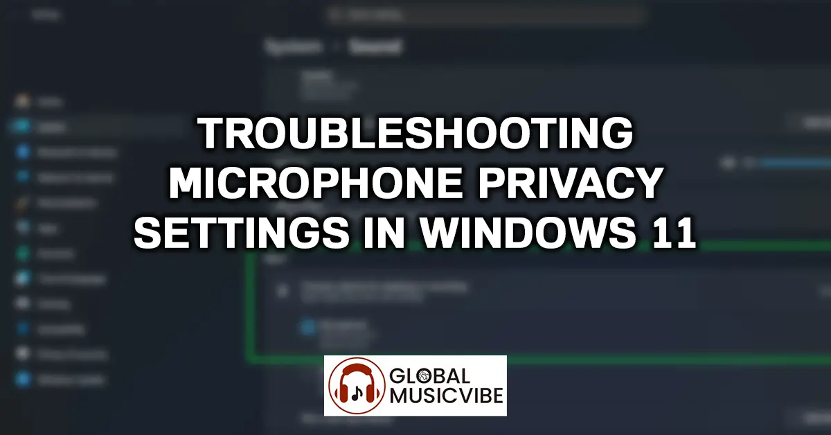 Troubleshooting Microphone Privacy Settings in Windows 11