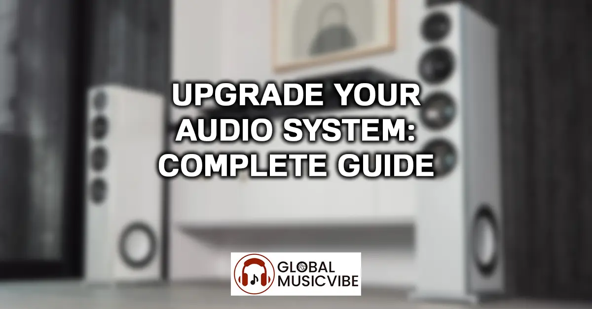 Upgrade Your Audio System - Complete Guide