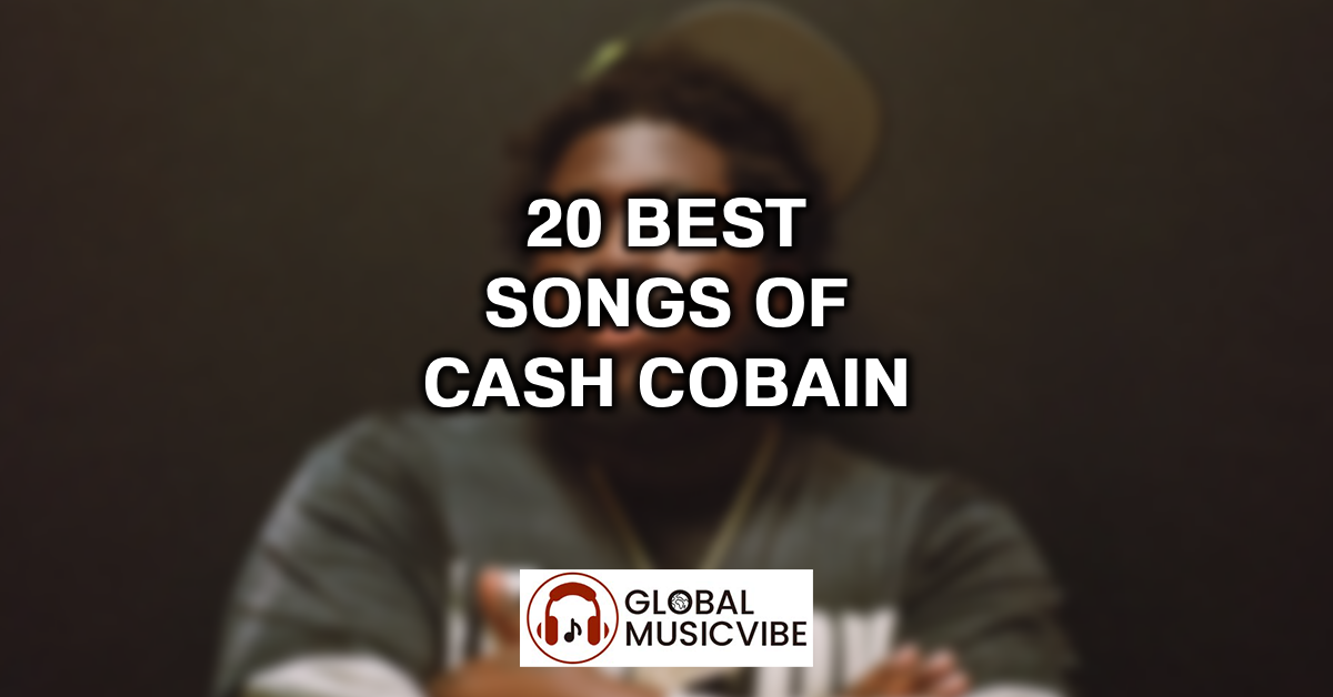 20 Best Songs of Cash Cobain featured image