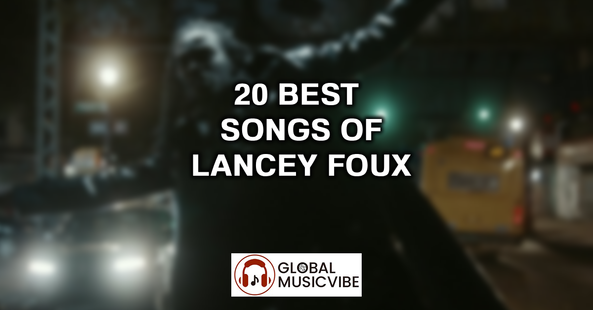 20 Best Songs of Lancey Foux featured image