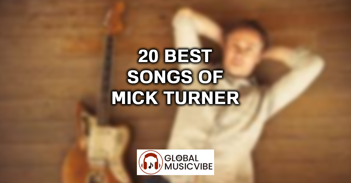 20 Best Songs of Mick Turner featured image