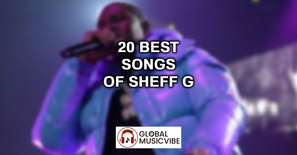 20 Best Songs of Sheff G featured image