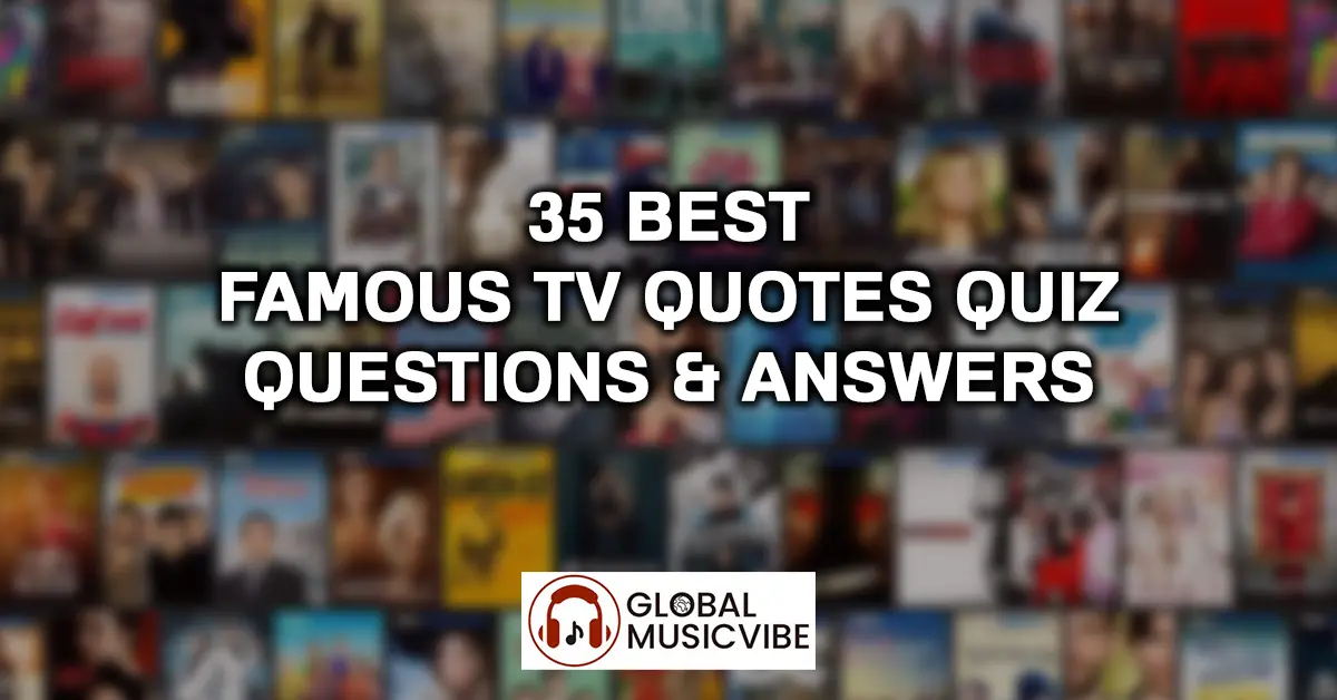 35 Best Famous TV Quotes Quiz Questions & Answers