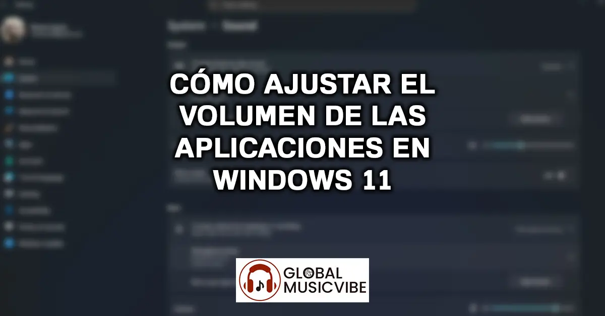 Cómo Ajustar el Volumen de las Aplicaciones en Windows 11