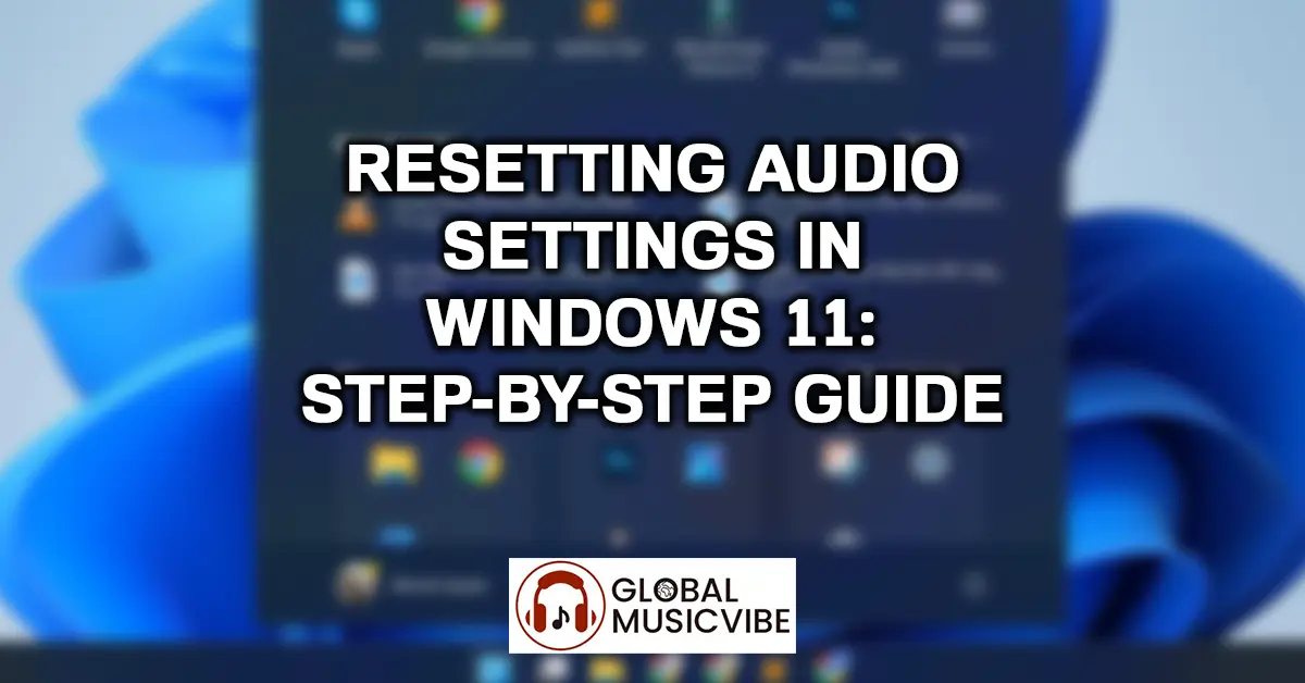Resetting Audio Settings in Windows 11 – Step-by-Step Guide