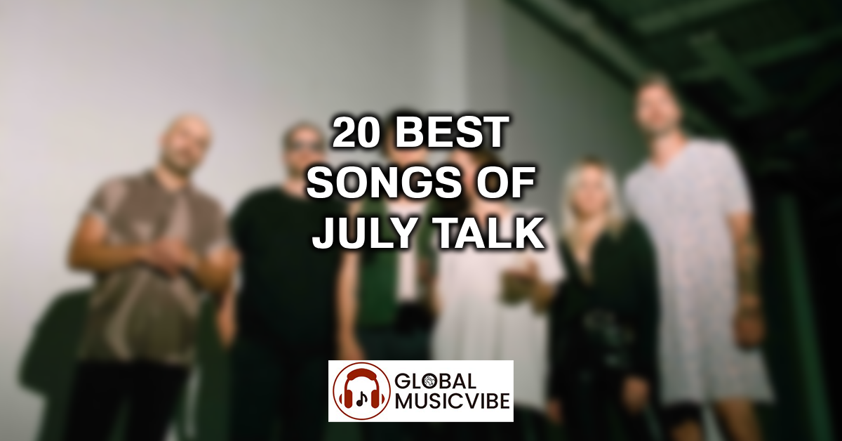20 Best Songs of July Talk featured image