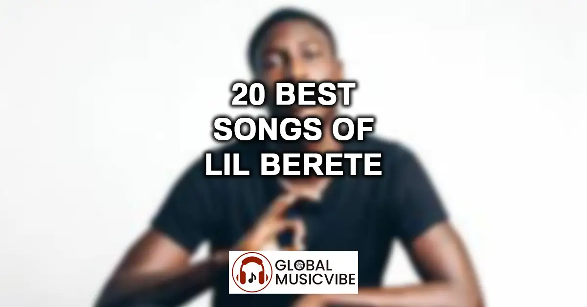 20 Best Songs of Lil Berete featured image