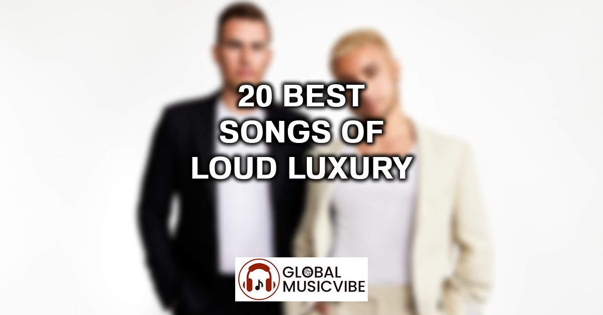 20 Best Songs of Loud Luxury featured image