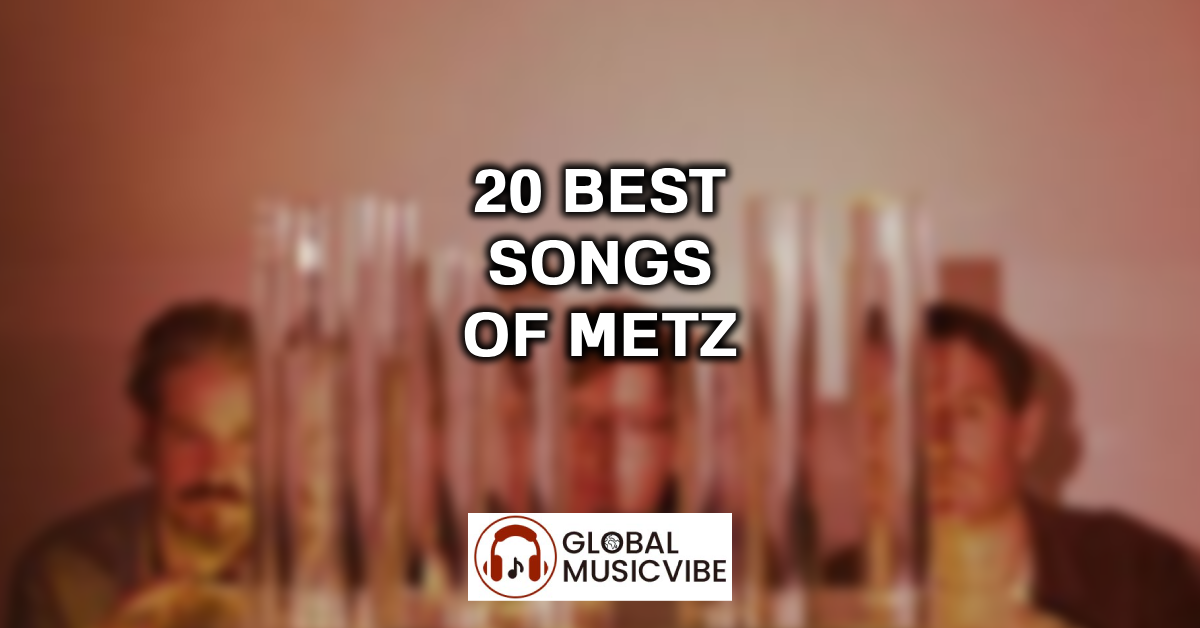20 Best Songs of METZ featured image