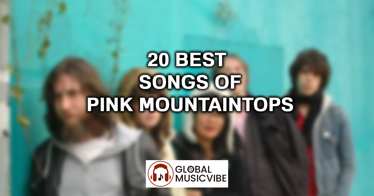 20 Best Songs of Pink Mountaintops featured image