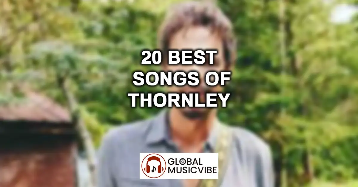 20 Best Songs of Thornley featured image