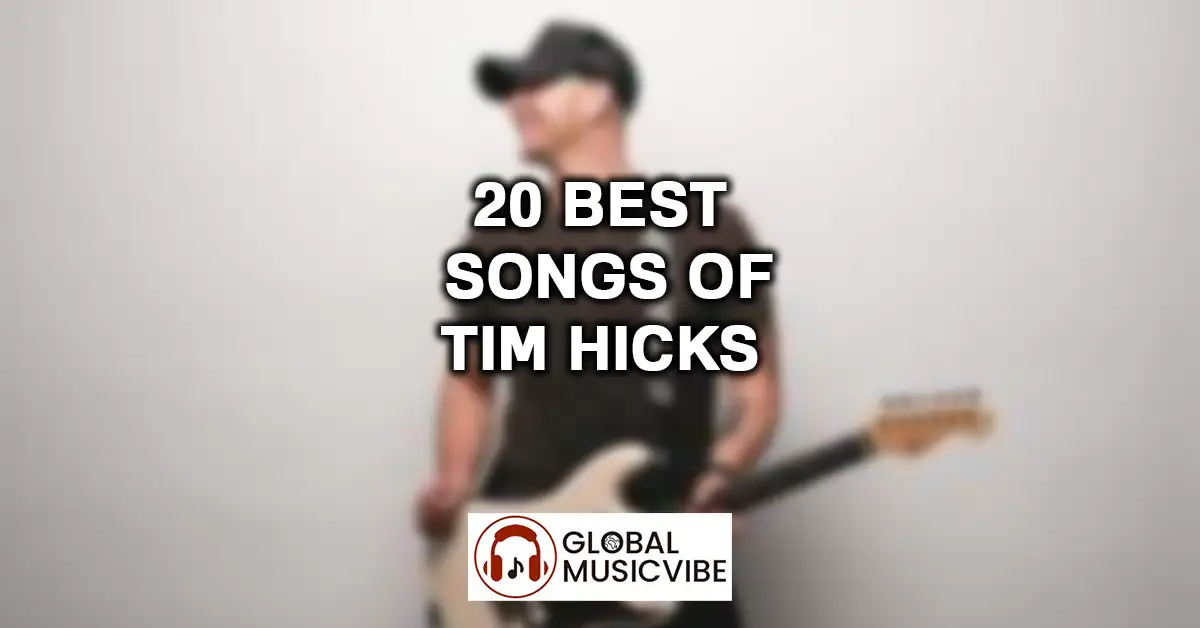 20 Best Songs of Tim Hicks featured image