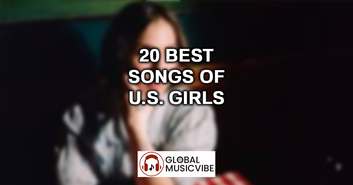 20 Best Songs of U.S. Girls featured image