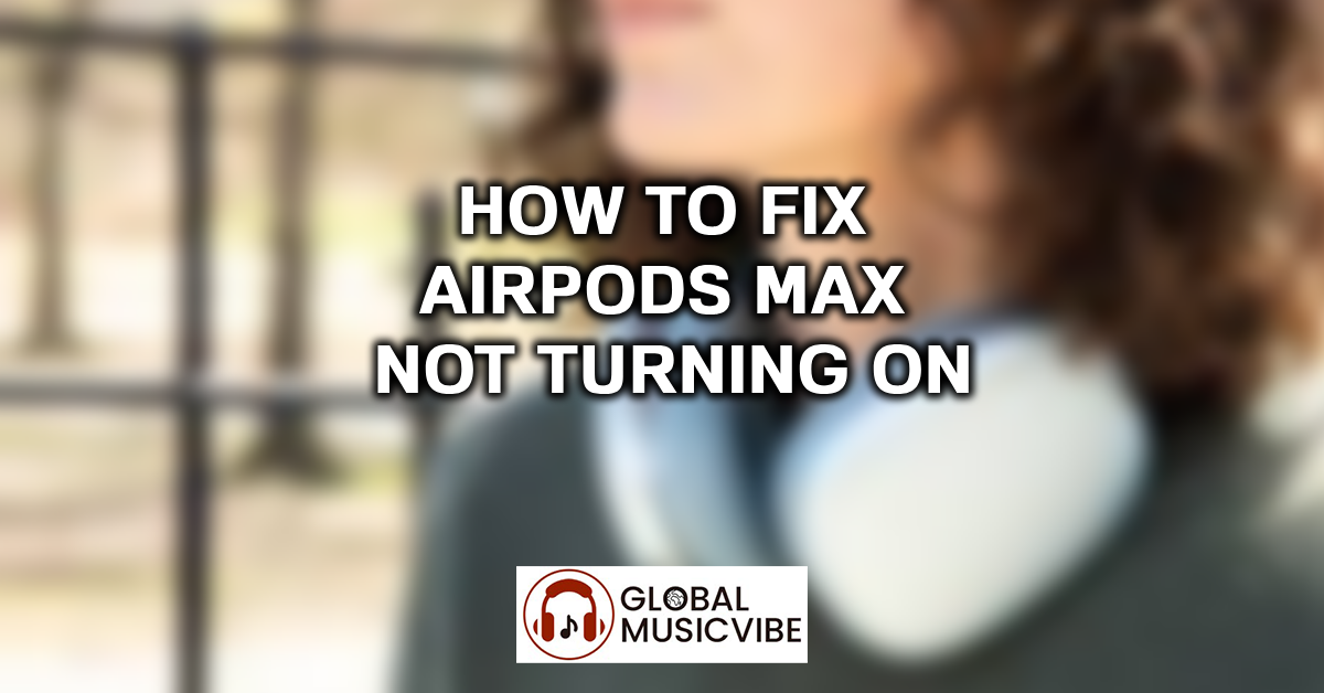 How to Fix AirPods Max Not Turning On featured image