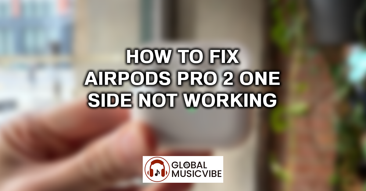 How to Fix AirPods Pro 2 One Side Not Working featured image