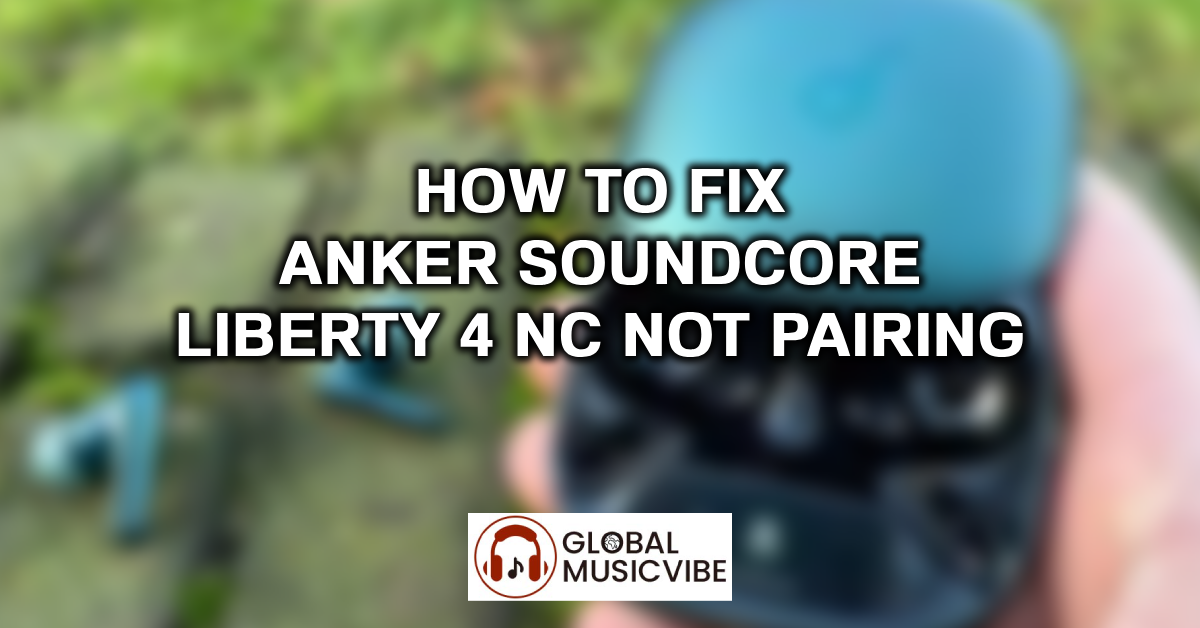 How to Fix Anker Soundcore Liberty 4 NC Not Pairing featured image