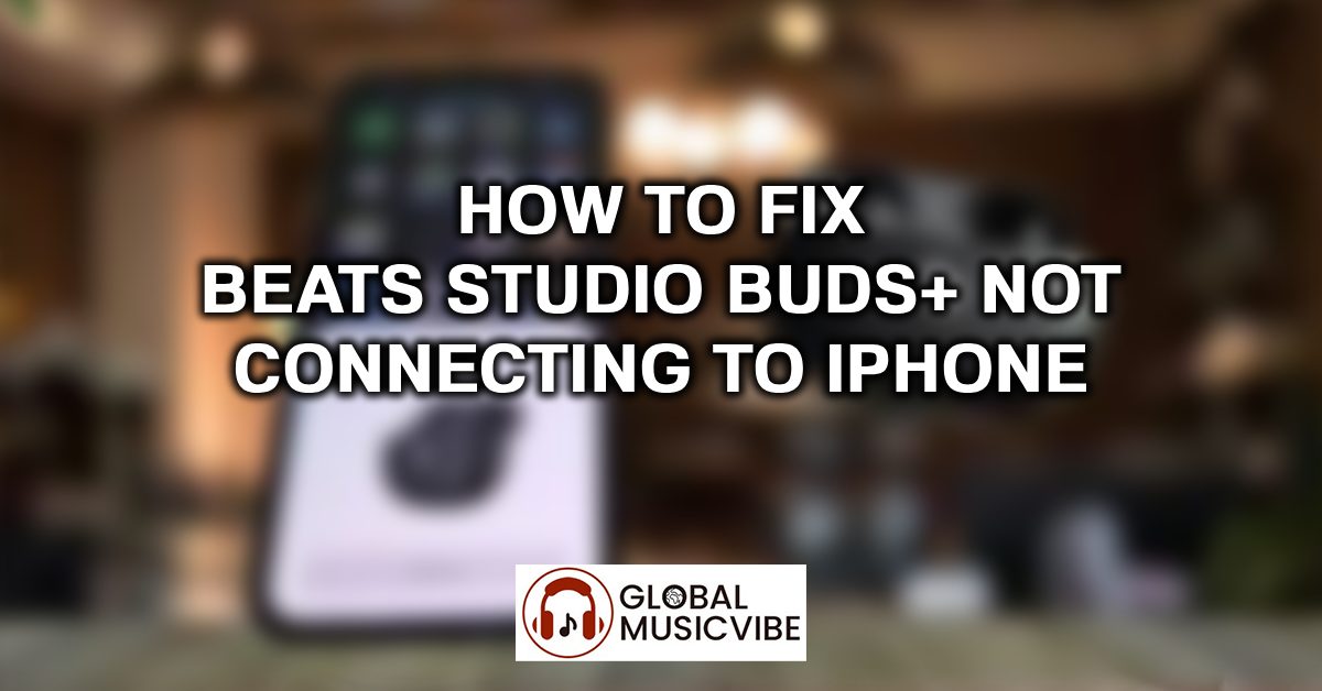 How to Fix Beats Studio Buds+ Not Connecting to iPhone featured image